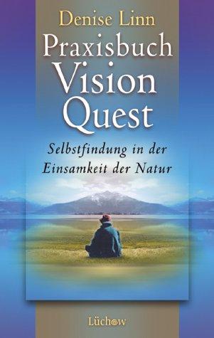 Praxisbuch Vision Quest. Selbstfindung in der Einsamkeit der Natur