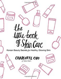 The Little Book of Skin Care: Korean Beauty Secrets for Healthy, Glowing Skin