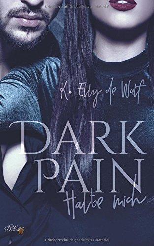 Dark Pain: Halte Mich (Dark Passion Reihe, Band 1)