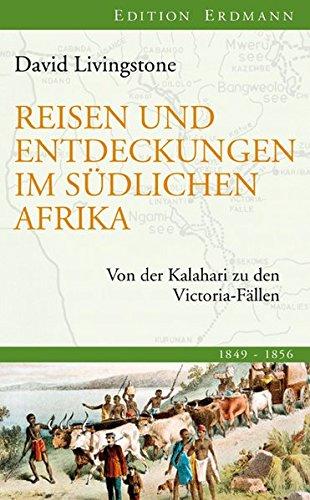 Reisen und Entdeckungen im südlichen Afrika: Von der Kalahari zu den Victoria-Fällen (Edition Erdmann in der marixverlag GmbH)