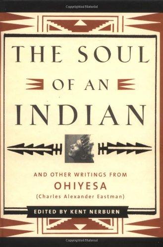 The Soul of an Indian: And Other Writings from Ohiyesa (Charles Alexander Eastman)