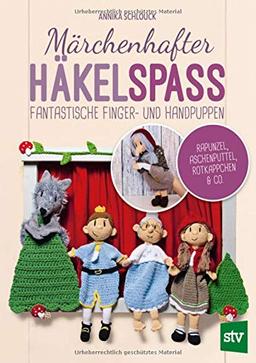 Märchenhafter Häkelspaß: Fantastische Finger- und Handpuppen - Rapunzel, Aschenputtel, Rotkäppchen & Co.