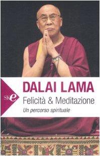 Felicità e meditazione. Un percorso spirituale (Economica)