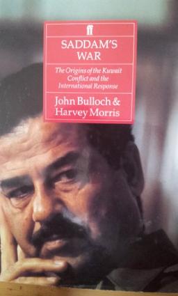 Saddam's War: The Origins of the Kuwait Conflict and the International Response