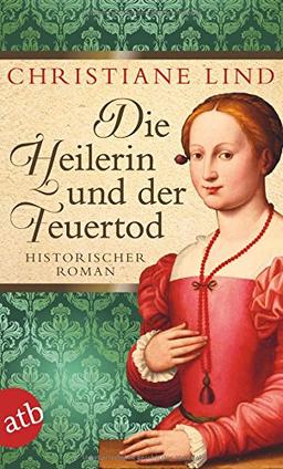 Die Heilerin und der Feuertod: Historischer Roman