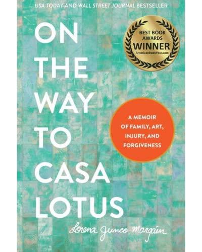 On the Way to Casa Lotus: A Memoir of Family, Art, Injury and Forgiveness