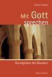 Mit Gott sprechen: Grundgebete des Glaubens