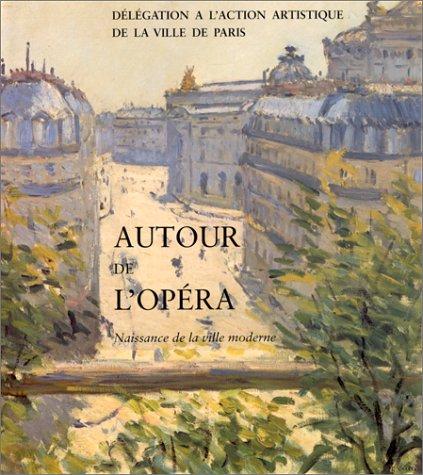 Autour de l'Opéra : naissance de la ville moderne