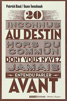 20 inconnus au destin hors du commun dont vous n'avez jamais entendu parler avant