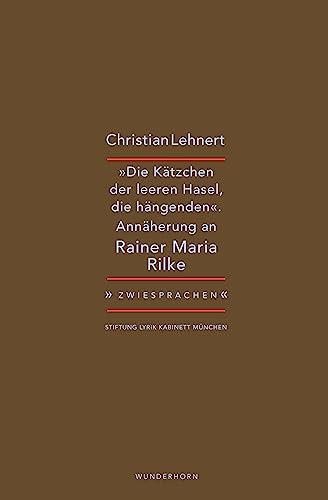 »Die Kätzchen der leeren Hasel, die hängenden«: Christian Lehnert zu Rainer Maria Rilke (Zwiesprachen)