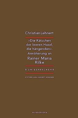 »Die Kätzchen der leeren Hasel, die hängenden«: Christian Lehnert zu Rainer Maria Rilke (Zwiesprachen)