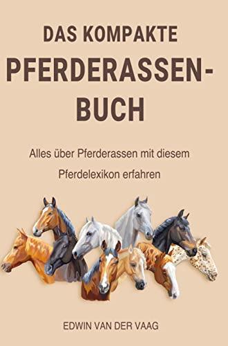 Das kompakte Pferderassen-Buch: Pferderassen mit diesem Pferdelexikon erfahren