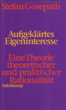 Aufgeklärtes Eigeninteresse: Eine Theorie theoretischer und praktischer Rationalität