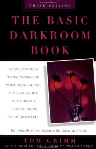 The Basic Darkroom Book: compl GT Processing ptg Color Black White photogs for Beginners thru Experts: Revised E