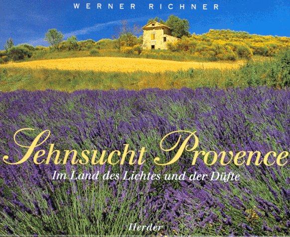 Sehnsucht Provence. Im Land des Lichtes und der Düfte