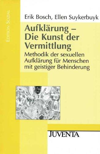 Aufklärung - Die Kunst der Vermittlung: Methodik der sexuellen Aufklärung für Menschen mit geistiger Behinderung (Edition Sozial)