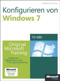 Konfigurieren von Microsoft Windows 7 -- Original Microsoft Training für Examen 70-680: Praktisches Selbststudium und Prüfungsvorbereitung