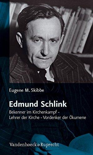 Edmund Schlink: Bekenner im Kirchenkampf - Lehrer der Kirche - Vordenker der Ökumene