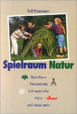 Spielraum Natur: Baumhaus. Weidenhütte. Schneeschuhe. Kanu und vieles mehr