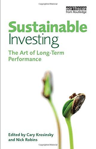 Sustainable Investing: The Art of Long-Term Performance: The Market Beating Strategy for the 21st Century (Environmental Markets Insight)