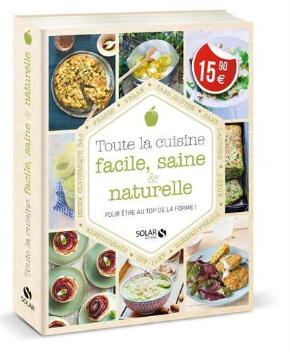 Toute la cuisine facile, saine & naturelle : pour être au top de la forme !