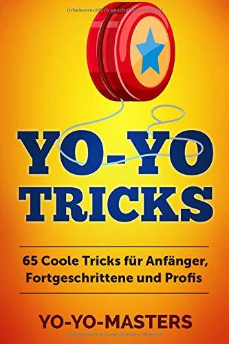 Yo-Yo Tricks: 65 coole Tricks für Anfänger, Fortgeschrittene und Profis