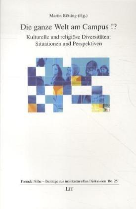 Die ganze Welt am Campus !?: Kulturelle und religiöse Diversitäten: Situationen und Perspektiven