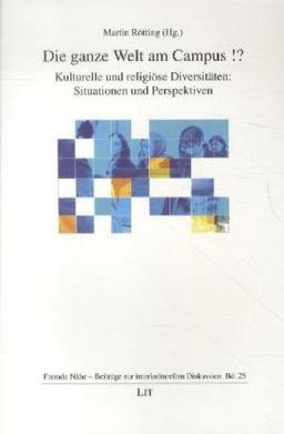 Die ganze Welt am Campus !?: Kulturelle und religiöse Diversitäten: Situationen und Perspektiven