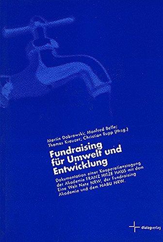 Fundraising für Umwelt und Entwicklung: Dokumentation einer Kooperationstagung der Akademie Franz-Hitze-Haus mit dem Eine Welt Netz NRW, der Fundraising Akademie und dem NABU NRW