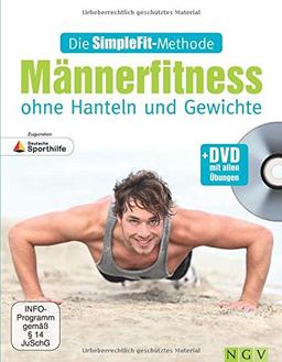 Die SimpleFit-Methode - Männerfitness ohne Hanteln und Gewichte: + DVD mit allen Übungen