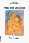 Krebs und Sexualität. Ein Ratgeber für Krebspatienten und ihre Partner