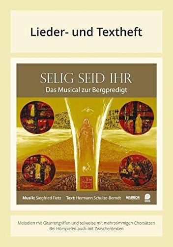 Selig seid ihr - Das Musical zur Bergpredigt: Lieder- und Textheft: 36 Seiten · A5 Heft · Melodien und Text mit Gitarrengriffen, Zwischentexten, ... Instrumentalstimmen und Spielanleitungen