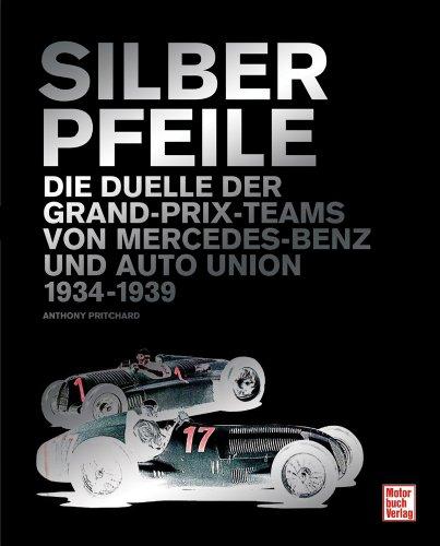 Silberpfeile: Die Duelle der Grand-Prix-Teams von Mercedes-Benz und Auto Union 1934-1939