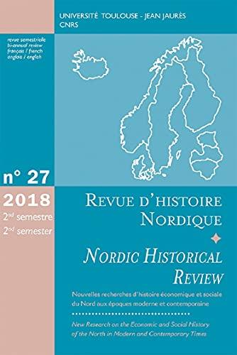 Revue d'histoire nordique = Nordic historical review, n° 27. Nouvelles recherches d'histoire économique et sociale du Nord aux époques moderne et contemporaine. New research on the economic and social history of the North in modern and contemporary times