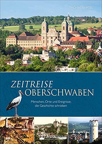 Regionalgeschichte: Zeitreise Oberschwaben. Menschen, Orte und Ereignisse, die Geschichte schrieben. Ein Baden-Württemberg Bildband.