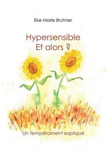 Hypersensible Et alors ?: Un tempérament expliqué