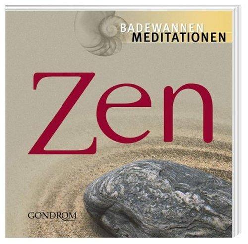 Zen. Badewannenmeditationen: Für den täglichen Gebrauch