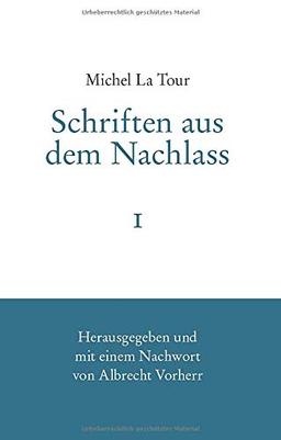 Michel La Tour: Schriften aus dem Nachlass I