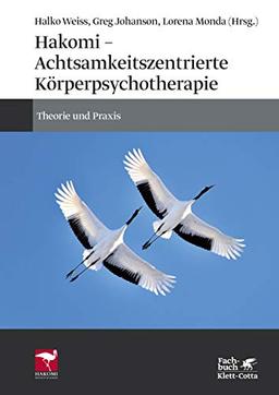 Hakomi - Achtsamkeitszentrierte Körperpsychotherapie: Theorie und Praxis