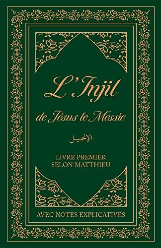 L'Injil de Jésus le Messie : livre premier selon Matthieu : avec notes explicatives