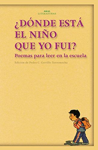 ¿Dónde está el niño que yo fui? : poemas para leer en la escuela (Akal Literaturas, Band 15)