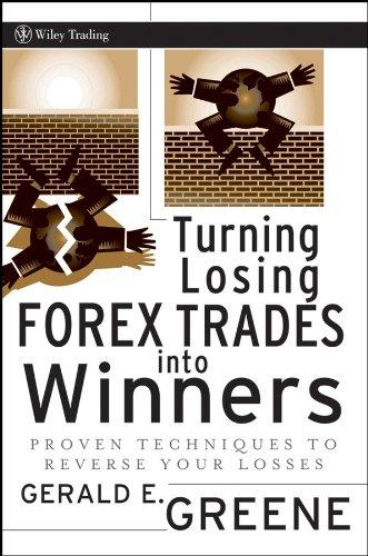 Turning Losing Forex Trades into Winners: Proven Techniques to Reverse Your Losses (Wiley Trading Series)