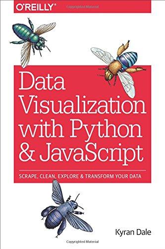 Data Visualization with Python and Javascript: Scrape, Clean, Explore & Transform Your Data