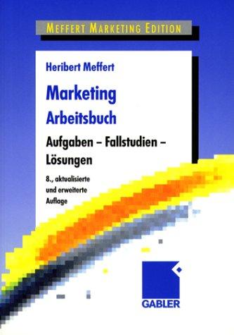 Marketing Arbeitsbuch: Aufgaben - Fallstudien - Lösungen