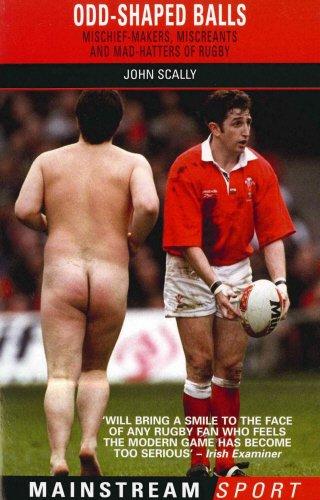 Odd-Shaped Balls: Mischief Makers, Miscreants and Mad-Hatters of Rugby (Mainstream Sport)