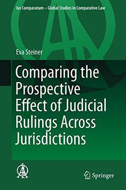 Comparing the Prospective Effect of Judicial Rulings Across Jurisdictions (Ius Comparatum - Global Studies in Comparative Law)