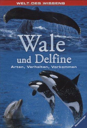 Welt des Wissens: Wale und Delfine: Arten, Verhalten, Vorkommen