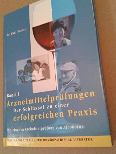 Arzneimittelprüfungen. Band 1: Der Schlüssel zu einer erfolgreichen Praxis. Mit einer Arzneimittelprüfung von Alcoholus