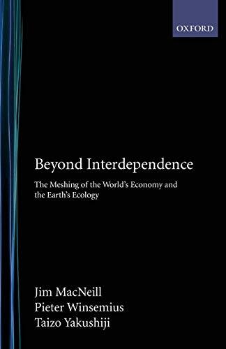 Beyond Interdependence: The Meshing of the World's Economy and the Earth's Ecology