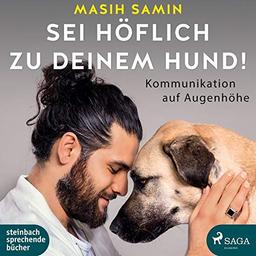 Sei höflich zu deinem Hund!: Kommunikation auf Augenhöhe